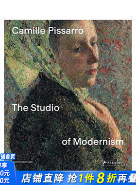 【现货】Camille Pissarro: The Studio of Modernism，卡米耶·毕沙罗：现代主义工作室博物馆展览艺术收藏画册 正版进口书籍