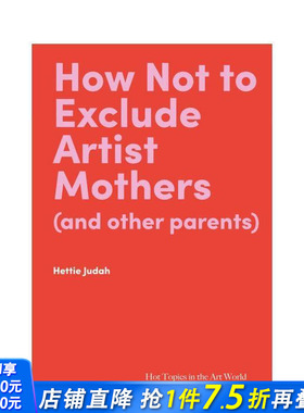【预售】【艺术界核心议题】如何不排斥艺术家母亲（及其他父母） How Not to Exclude Artist Mothers 英文艺术画集 正版进口书