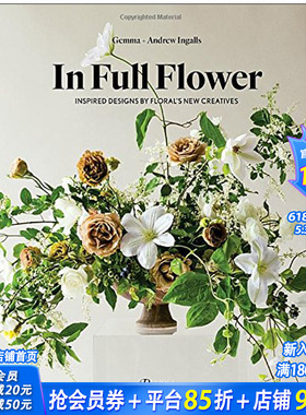 【预售】In Full Flower，完整花艺：花的新创意灵感 Inspired Designs by Floral‘s New Creatives花卉设计 正版进口图书