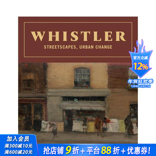 【预售】詹姆斯·阿博特·麦克尼尔·惠斯勒：街景、城市变迁 Whistler: Streetscapes， Urban Change 原版英文艺术画册