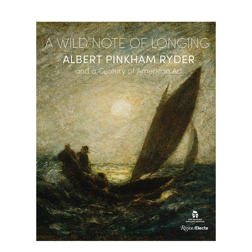 【预售】A Wild Note of Longing：Albert Pinkham Ryder 美国现代主义艺术家 色调主义浪漫主义象征主义