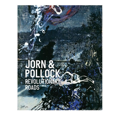 【现货】乔恩与波洛克：革命道路 Jorn & Pollock: Revolutionary Roads 原版英文艺术画册画集 正版进口图书