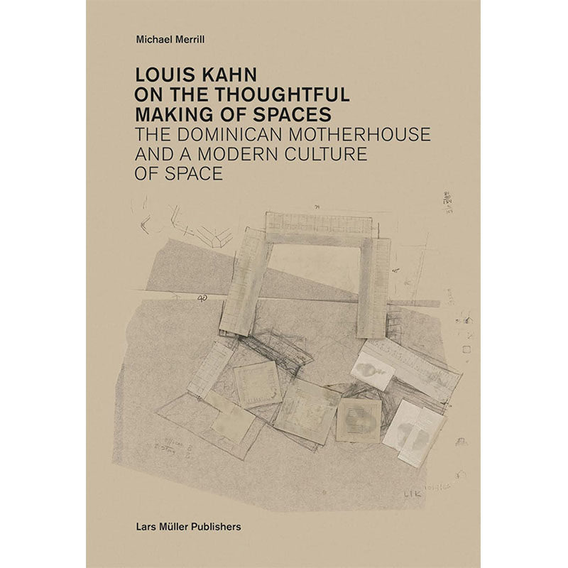 【预售】Louis Kahn: on the Thoughtful Making of Spaces，路易斯·康： Michael Merrill设计师/工作室