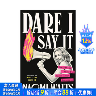 【预售】敢说出来 我希望了解的更年期一切 Dare I Say It Naomi Watts娜奥米沃茨 女性健康 原版英文生活综合 正版进口书