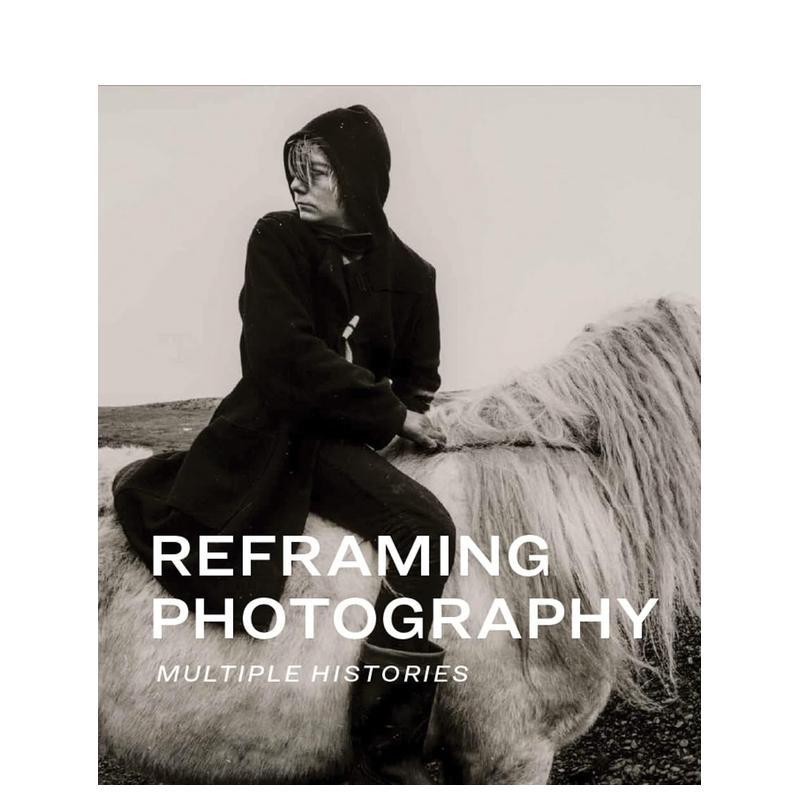 【预售】重塑摄影：多重历史 Reframing Photography 原版英文摄影作品集 正版进口书