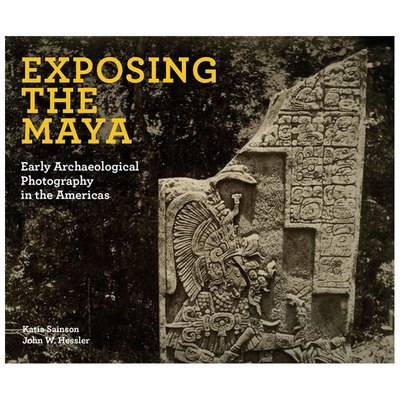【现货】英文原版 揭露玛雅人：美洲的早期考古摄影 Exposing the Maya 纪实摄影 正版进口书籍艺术画册 善优图书