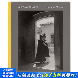 社 Lola Alvarez 萝拉·阿尔瓦雷斯·布拉沃：描绘墨西哥 耶鲁大学出版 Bravo 英文原版 预售