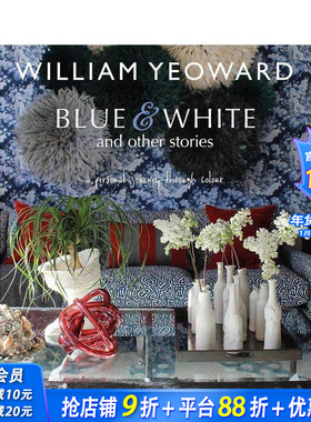 【预售】William Yeoward:蓝色、白色和其他故事：个人色彩之旅 William Yeoward原版英文室内设计装饰 正版进口书