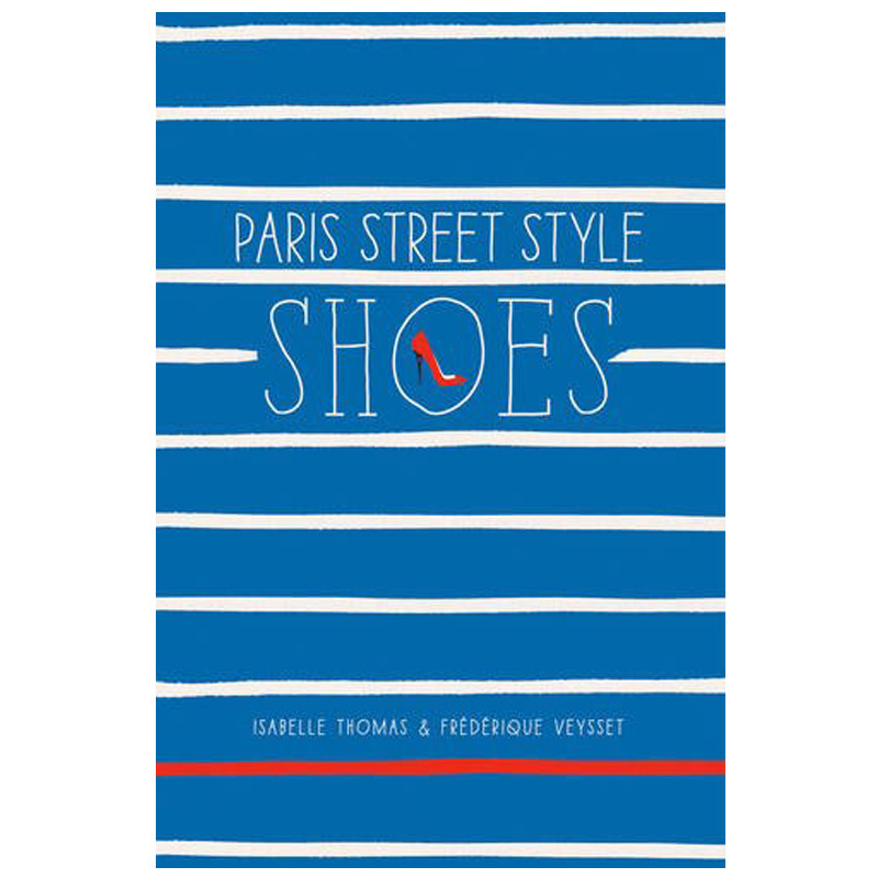 【现货】巴黎街头风尚：鞋子英文原版《Paris Street Style: Shoes》