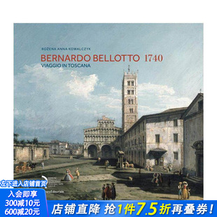 【预售】贝尔纳多?贝洛托 1740：托斯卡纳之旅 十八世纪风景画代表人物 Bernardo Bellotto 1740  英文艺术画册画集 正版进口书