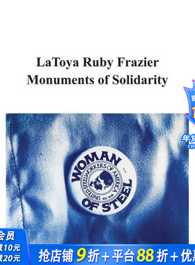 【预售】拉托娅·鲁比·弗雷泽：团结的纪念碑 Latoya Ruby Frazier: Monuments Of Solidarity 原版英文艺术画册画集 正版进口书