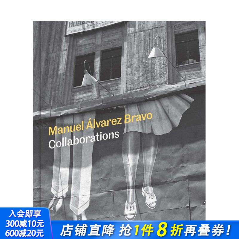 【预售】曼努埃尔·阿尔瓦雷斯·布拉沃：合作之光 Manuel Alvarez Bravo: Collaborations 原版英文摄影作品集 正版进口书