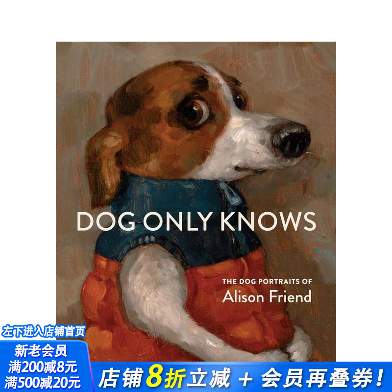 【现货】唯狗自知:艾莉森·弗兰德的狗狗艺术肖像 Dog Only Knows: The Dog Portraits of Alison Friend 英文艺术画册 进口书