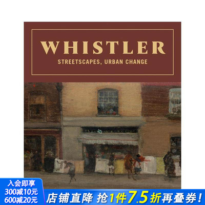 【预售】詹姆斯·阿博特·麦克尼尔·惠斯勒：街景、城市变迁 Whistler: Streetscapes， Urban Change 原版英文艺术画册