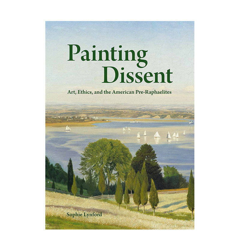 【预售】英文原版 绘画异议:艺术、伦理和美国拉斐尔前派 Painting Dissent 艺术历史与评论 正版进口书籍 善优图书