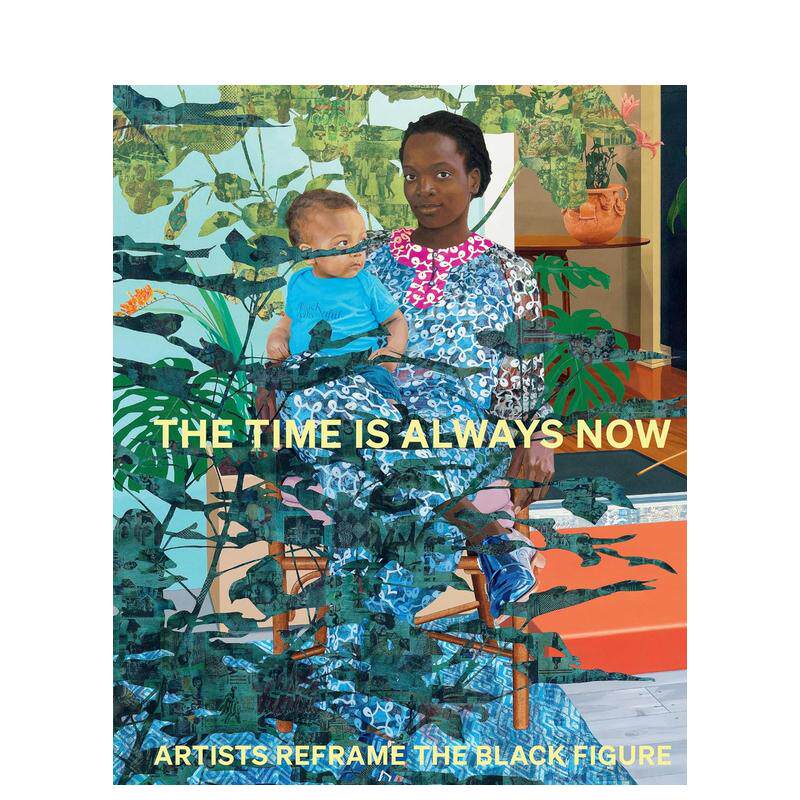 【预售】时不我待： 艺术家重塑黑人形象 The Time is Always Now: Artists Reframe the Black Figure 英文艺术画册 正版进口书