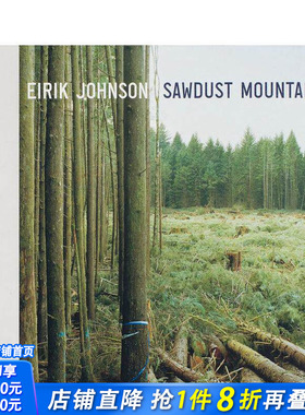 【预售】艾瑞克·约翰逊：木屑山 Eirik Johnson: Sawdust Mountain 原版英文摄影作品集 正版进口书