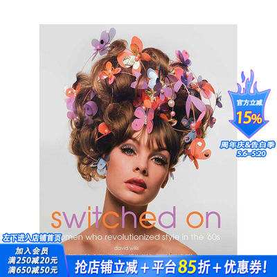 【预售】开启：60年代的时尚革命 Switched On: Women Who Revolutionized Style in the 60s 原版英文时尚 正版进口书