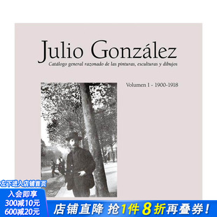 苐一卷：1900 1918英文艺术画册 进口书 Work Julio 正版 Gonzalez 1918 Volume Complete 胡里奥·冈萨雷斯全集 1900 预售