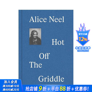 【现货】英文原版 爱丽丝-尼尔：新鲜出炉 Alice Neel：Hot off the Griddle 艺术 正版进口图书画册 善优图书