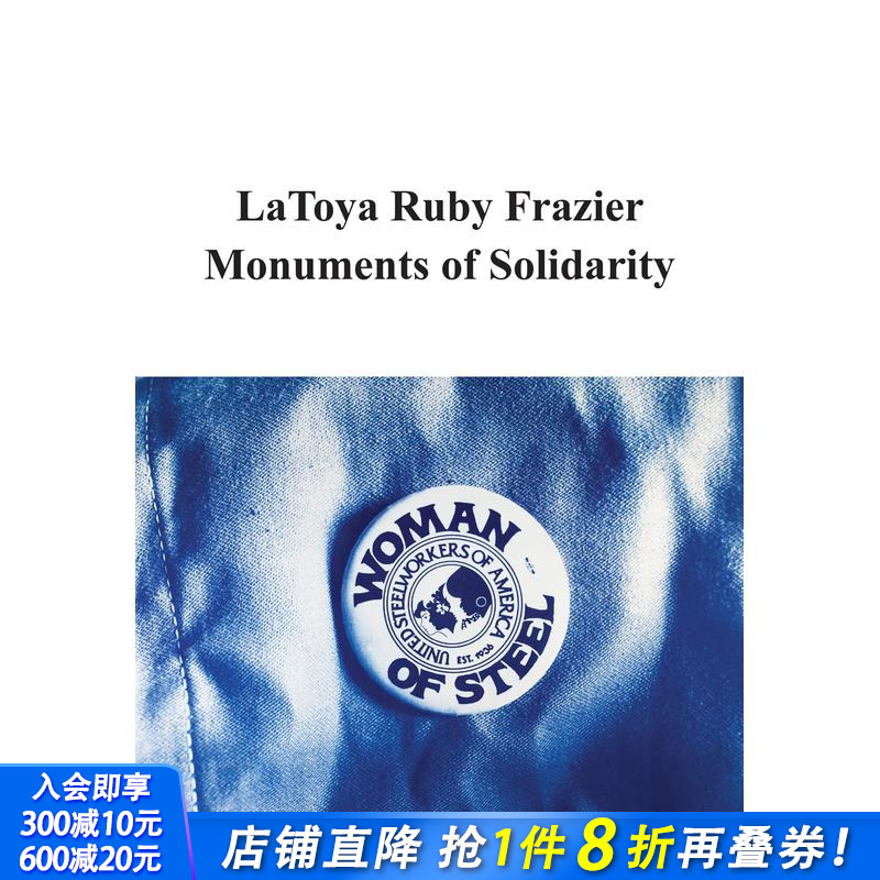 【预售】拉托娅·鲁比·弗雷泽：团结的纪念碑 Latoya Ruby Frazier: Monuments Of Solidarity 原版英文艺术画册画集 正版进口书