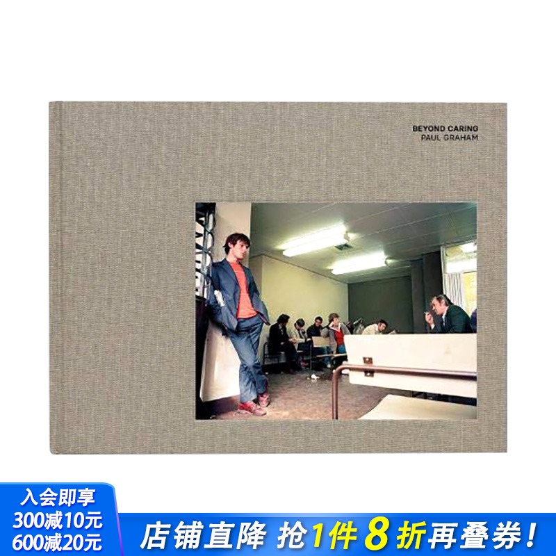 【现货】摄影师保罗•格雷厄姆Paul Graham *越关怀Beyond Caring 底层生活纪实摄影 英文原版进口