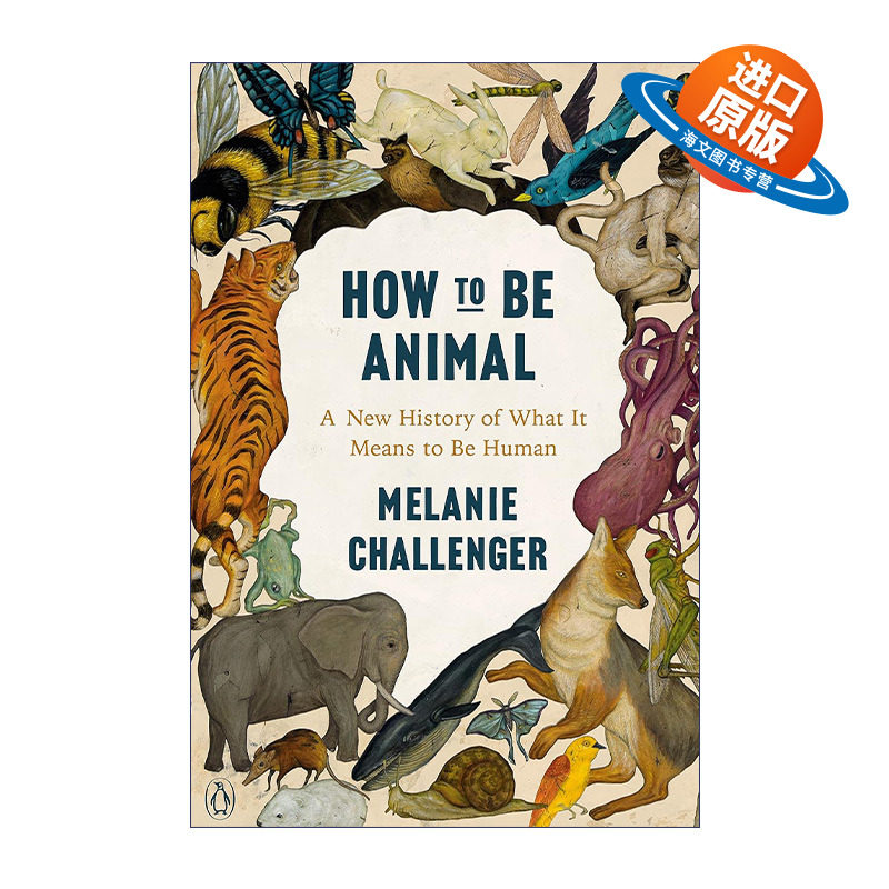 英文原版 How to Be Animal 忘了自己是动物的人类 重思生命起源的历史与身而为人的意义 Melanie Challenger 英文版 进口英书籍