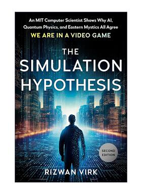 英文原版 The Simulation Hypothesis模拟宇宙假说 麻省理工博士解释为何AI 量子物理与东方智慧都认同我们活在游戏中 Rizwan Virk