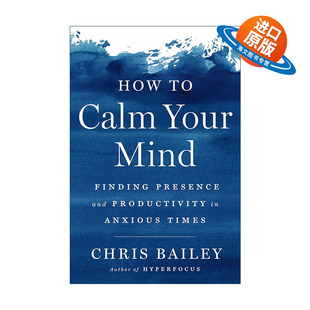 英文原版 How to Calm Your Mind 在忙乱的世界找回平静 喧嚣世界中的静心法 专注力作者克里斯·贝利Chris Bailey 精装 英文版