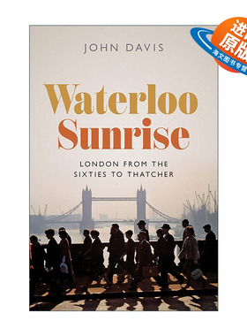 英文原版 Waterloo Sunrise 滑铁卢日出 从六十年代到撒切尔夫人时期的伦敦历史 精装 John Davis英文版 进口英语原版书籍