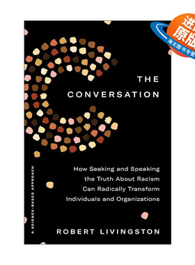 英文原版 The Conversation 对话 寻求并说出关于种族主义的真相如何从根本上改变个人和组织 社会心理学家Robert Livingston 精装