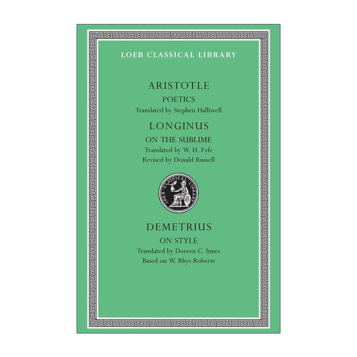 Poetics. Longinus On the Sublime Demetrius On Style 亚里士多德 诗学 朗吉纳斯 崇高论 狄米特律斯:在风格 原文希英对照 洛布