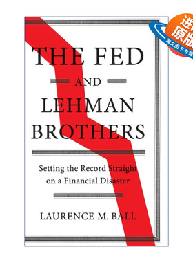 英文原版 The Fed and Lehman Brothers 美联储和雷曼兄弟 一场金融灾难的纪实 Laurence M. Ball 精装 英文版 进口英语原版书籍