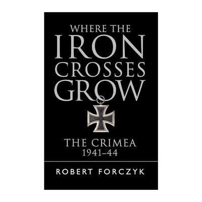 英文原版 Where the Iron Crosses Grow 克里米亚之战 1941-44 罗伯特·福尔奇克 英文版 进口英语原版书籍