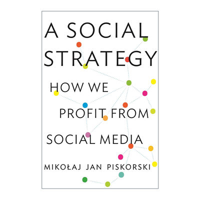 英文原版 A Social Strategy 社会战略 我们如何从社会媒体中获益 哈佛商学院副教授Miko aj Jan Piskorski 英文版进口英语书籍