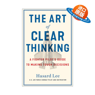 书籍 进口英语原版 隐形战机飞行员面对困难决策 The Art 方法 Thinking Clear 英文版 英文原版 清晰思考 哈萨德·李 艺术