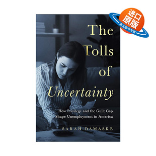英文原版 The Tolls of Uncertainty 不确定性的代价 特权和罪恶感鸿沟如何塑造美国的失业 Sarah Damaske 精装 进口英语原版书籍
