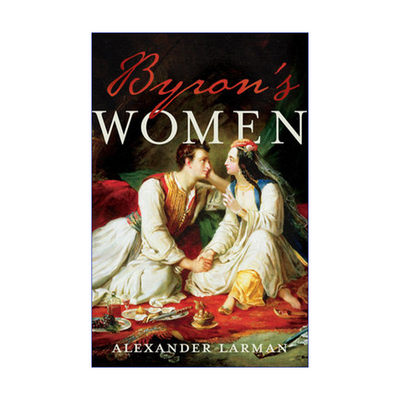 英文原版 Byron's Women 浪漫与丑闻 她们和拜伦的故事 亚历山大·拉曼 英文版 进口英语原版书籍