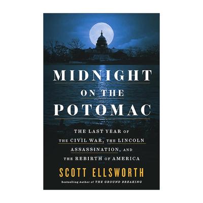 英文原版 Midnight on the Potomac 波托马克河的午夜 内战末年 林肯遇刺和美国的重生 Scott Ellsworth 精装 进口英语原版书籍