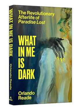 英文原版 What In Me Is Dark 我内心的黑暗 失乐园的革命来世 弥尔顿史诗文学批评 Orlando Reade 精装 英文版 进口英语原版书籍