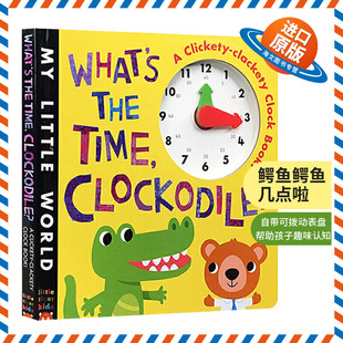 儿童早教英语启蒙认知时间 英文版 Little 英文原版 What World Time the 纸板玩具书 鳄鱼鳄鱼几点啦 Clockodile 鳄鱼时钟书