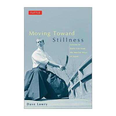 英文原版 Moving Toward Stillness 迈向宁静 来自日本古代武道的现代日常生活教训 武术价值观 Dave Lowry 进口英语原版书籍