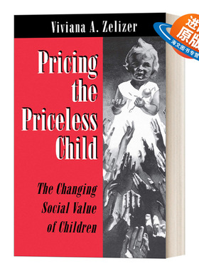 英文原版 Pricing the Priceless Child 给无价的孩子定价 变迁中的儿童社会价值 Viviana A Zelizer 英文版 进口英语原版书籍
