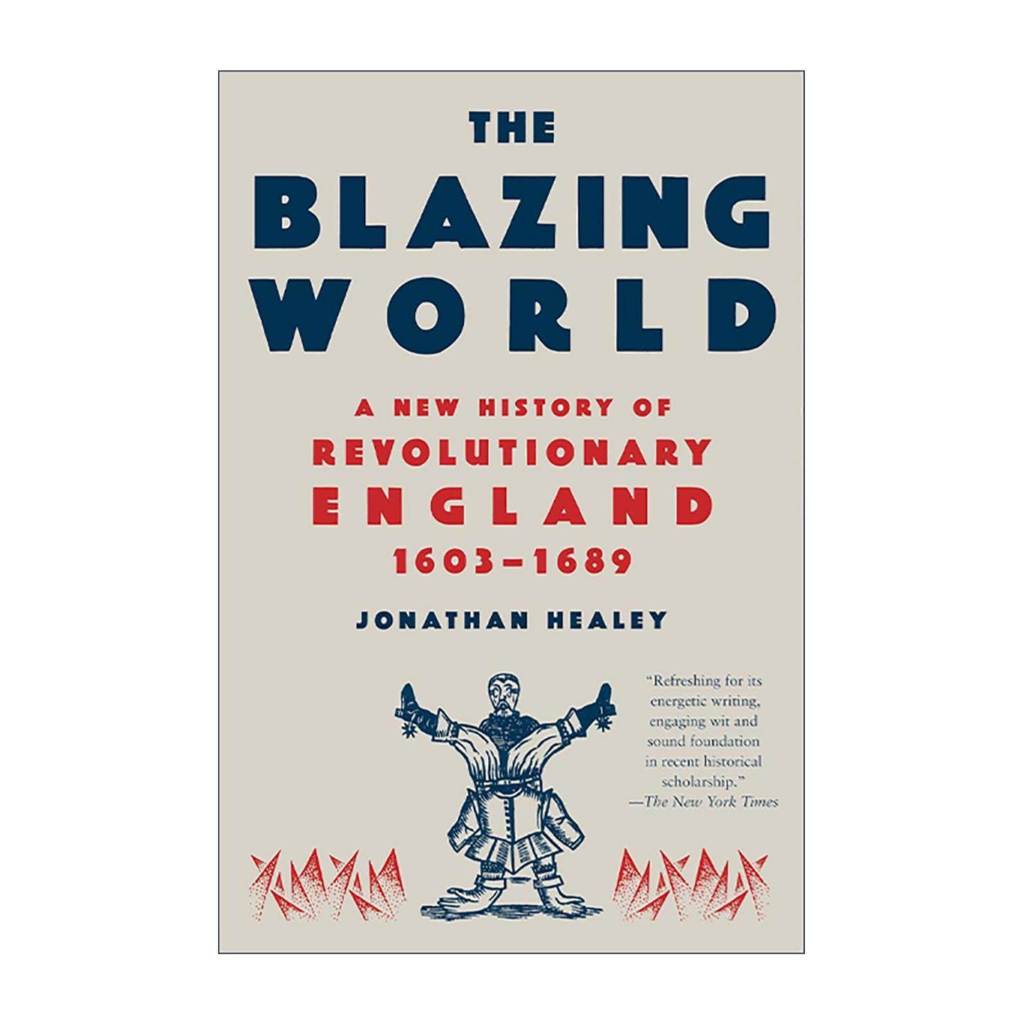 英文原版 The Blazing World 燃烧的世界 1603-1689年英国革命新史 牛津大学社会史副教授Jonathan Healey 英文版进口英语原版书籍