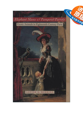 英文原版 Elephant Slaves and Pampered Parrots 大象奴隶和娇生惯养的鹦鹉 十八世纪巴黎的外来动物 精装 进口英语原版书籍
