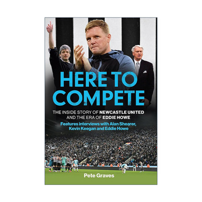 英文原版 Here to Compete 来此竞争 纽卡斯尔联队的内幕故事及埃迪·豪时代 英文版 进口英语原版书籍
