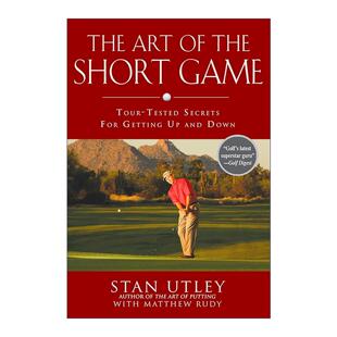 英文原版 The Art of the Short Game 高尔夫球短打的艺术 技巧指南 PGA巡回赛职业高尔夫球手Stan Utley 精装 进口英语原版书籍