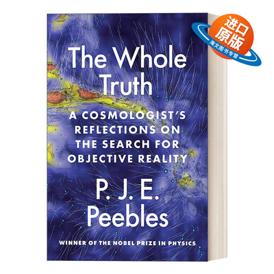 英文原版 The Whole Truth 全部真相 一个宇宙学家对寻找客观现实的思考 诺贝尔物理学奖得主P. J. E. Peebles 精装 英文版进口书