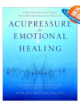 英文原版 Acupressure for Emotional Healing 指压情绪治疗 创伤 压力和常见情绪失衡的自我护理指南 Michael Reed Gach 英文版