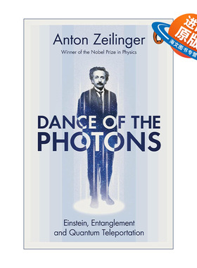 英文原版 Dance of the Photons 光子之舞 从爱因斯坦到量子隐形传送 安东·塞林格 诺贝尔物理学奖得主 英文版 进口英语原版书籍
